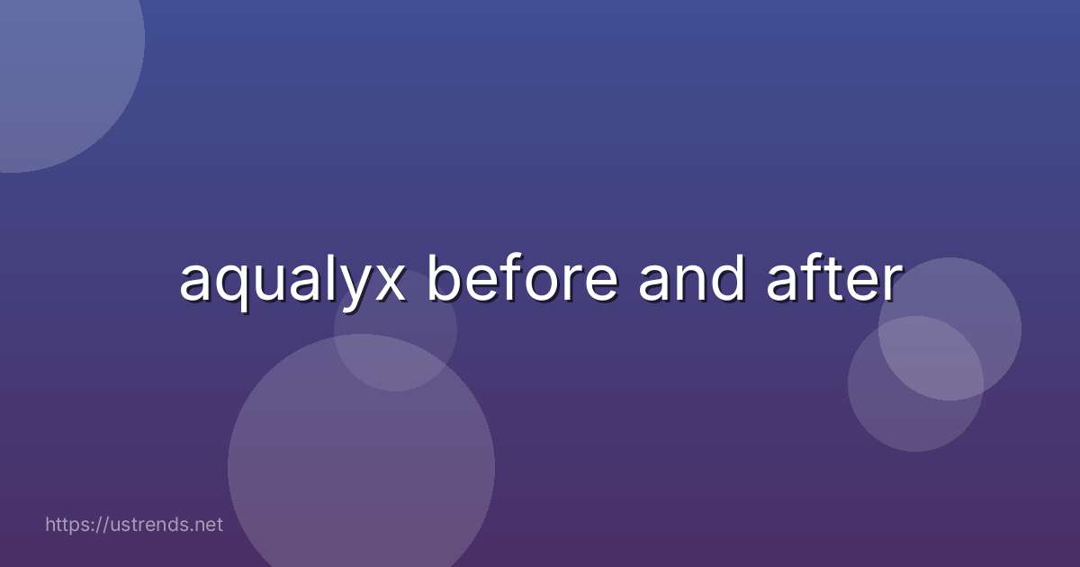 aqualyx before and after