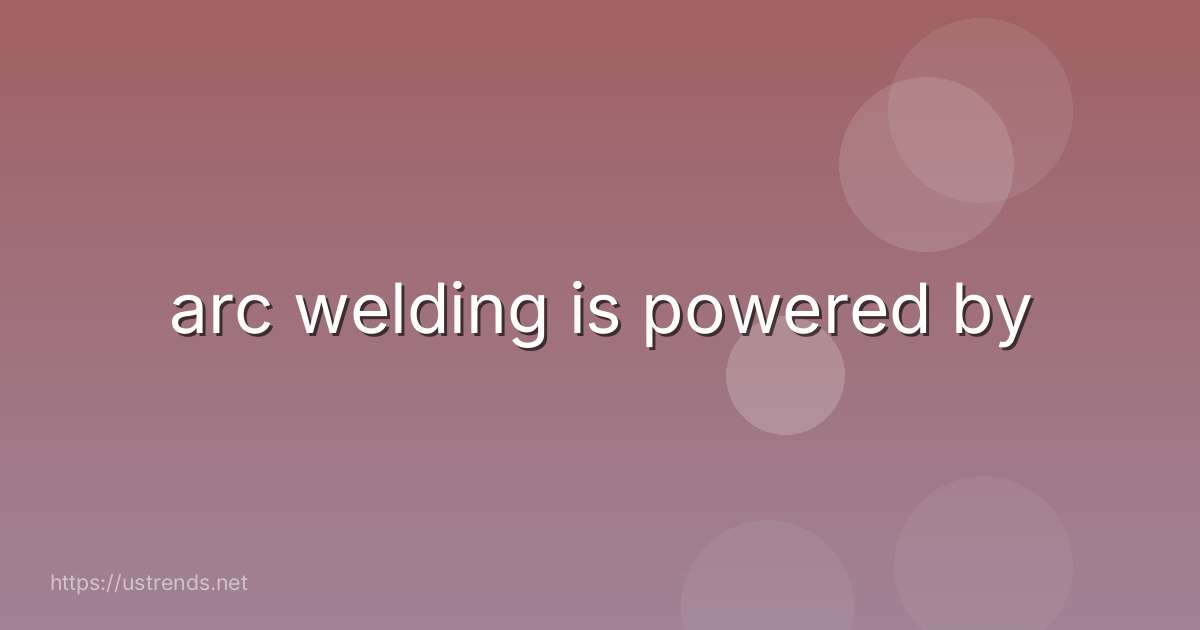 arc welding is powered by