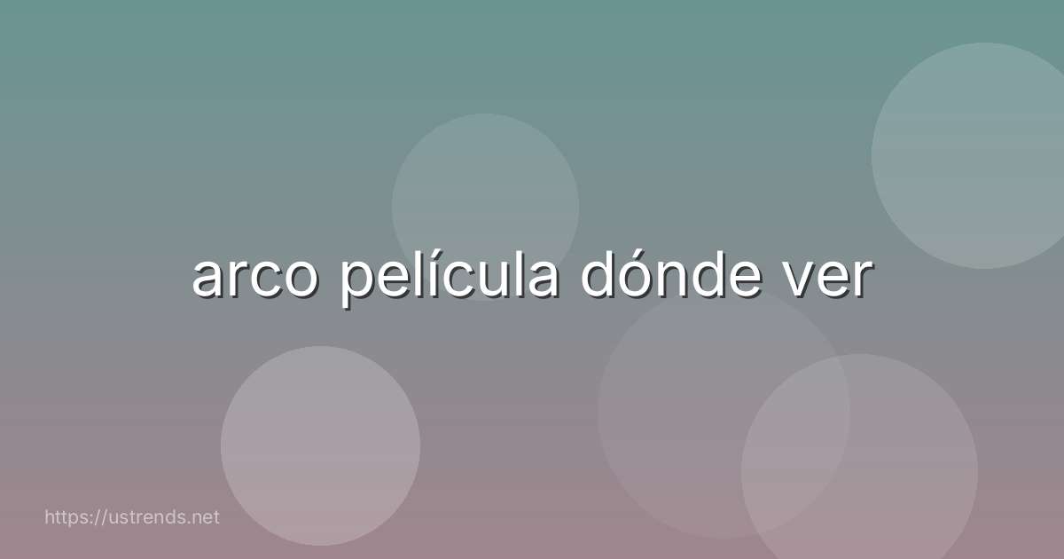 arco película dónde ver