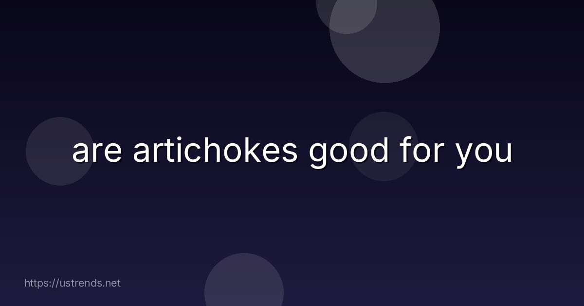 are artichokes good for you