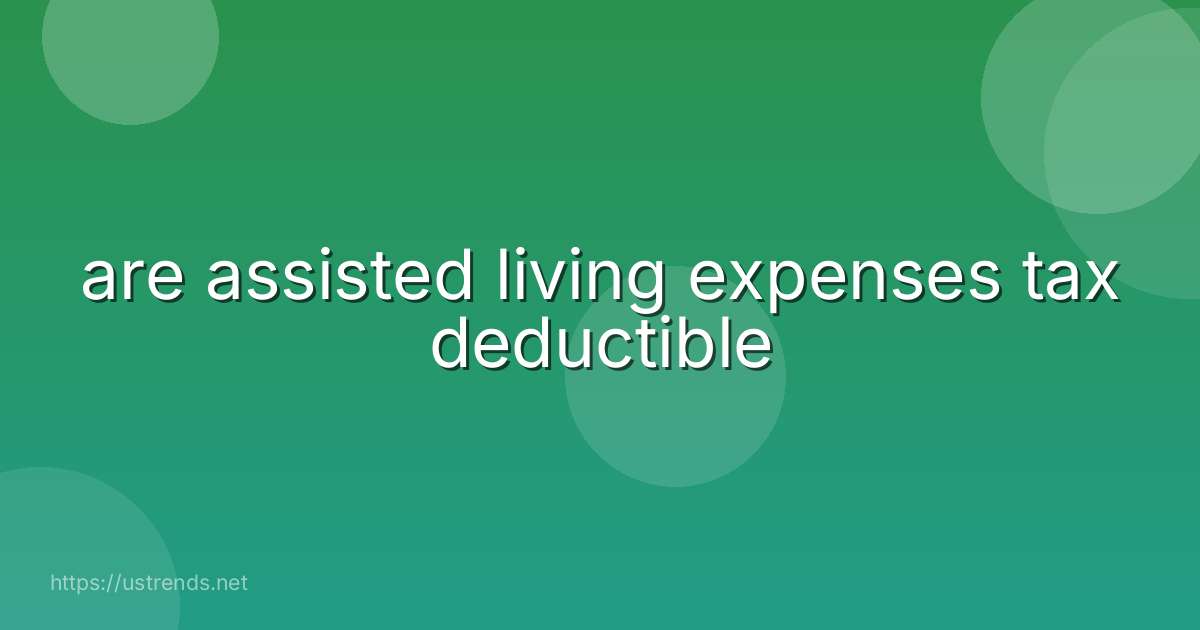 are assisted living expenses tax deductible