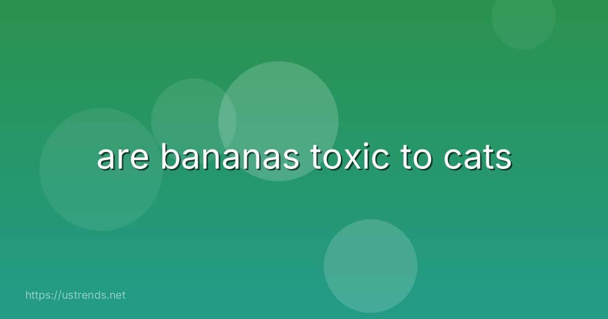 are bananas toxic to cats
