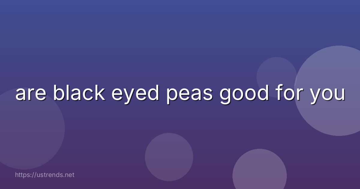 are black eyed peas good for you