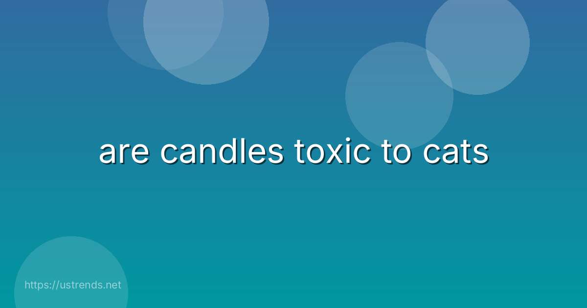 are candles toxic to cats