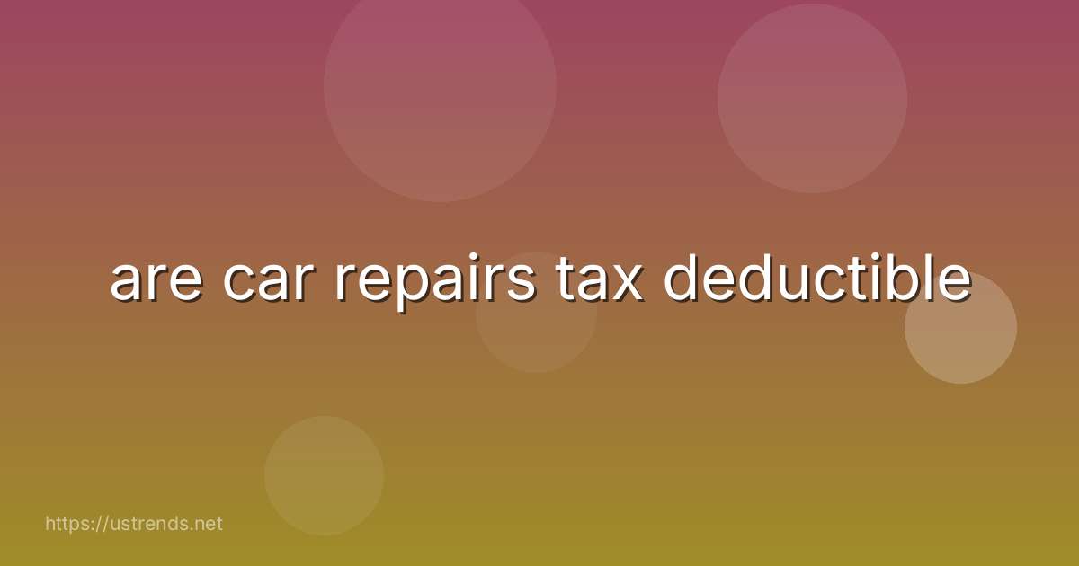 are car repairs tax deductible