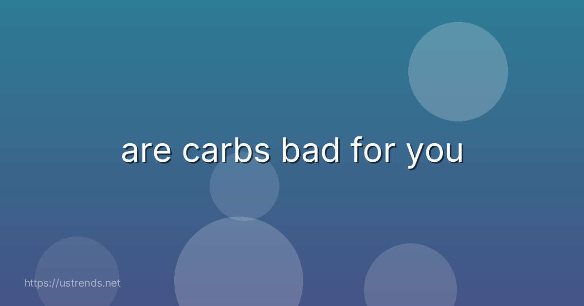 are carbs bad for you