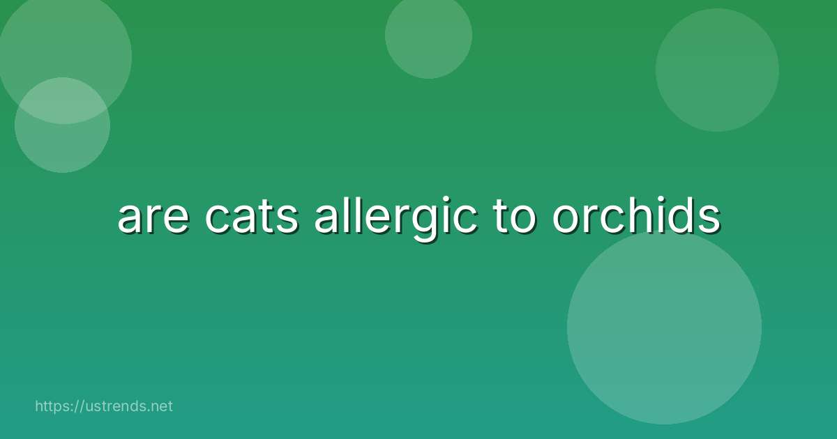 are cats allergic to orchids