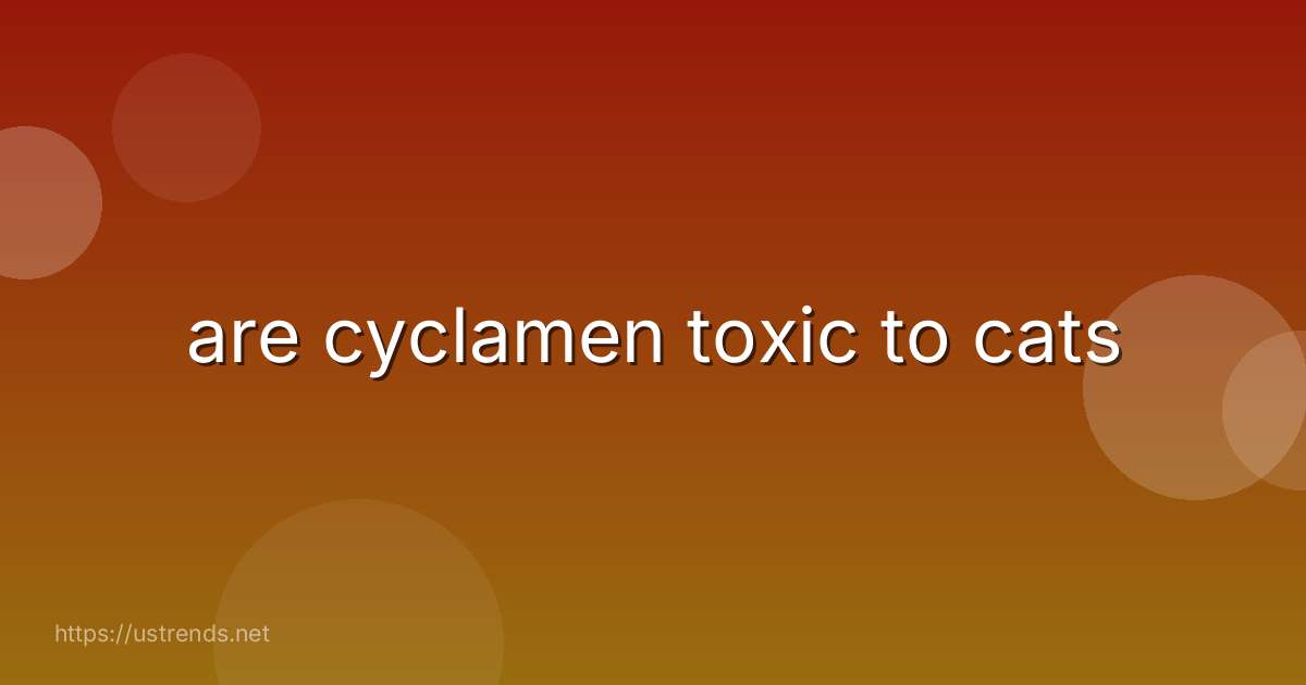 are cyclamen toxic to cats