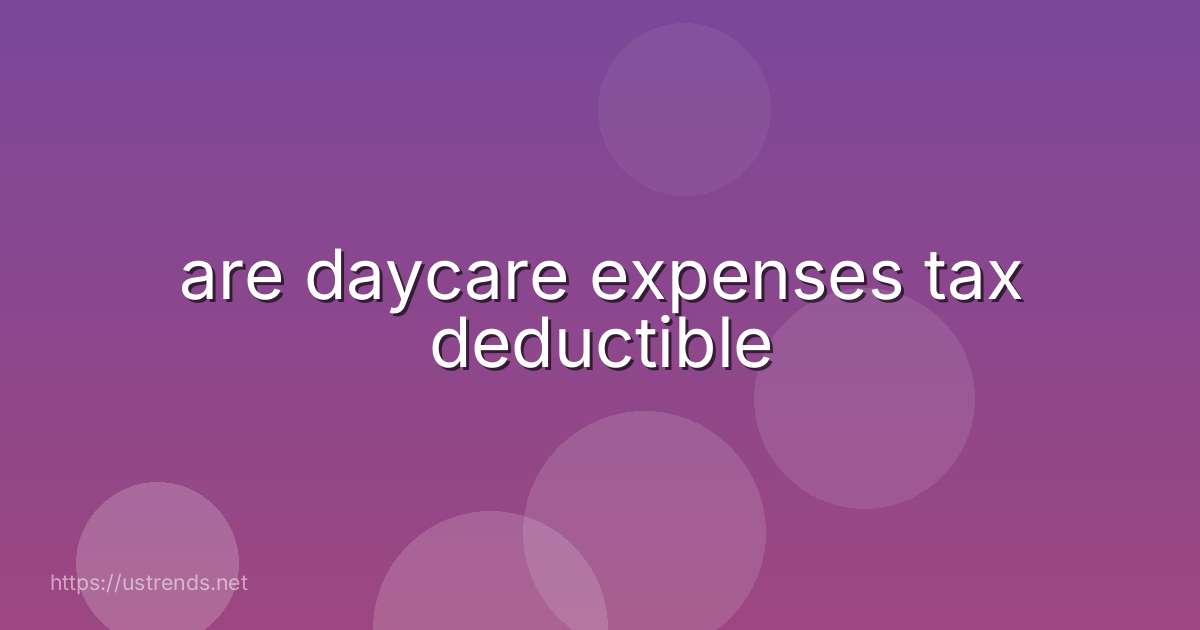 are daycare expenses tax deductible