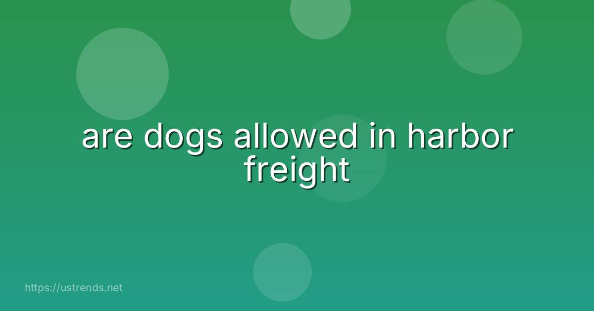 are dogs allowed in harbor freight