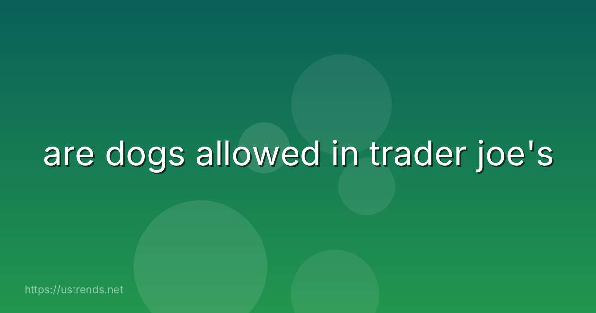 are dogs allowed in trader joe's