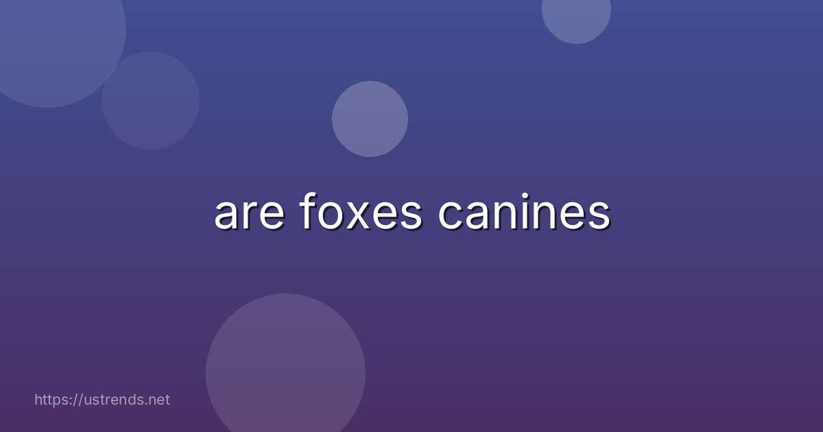are foxes canines