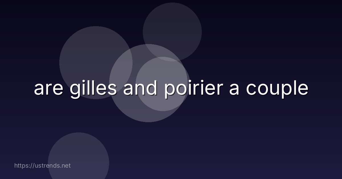 are gilles and poirier a couple