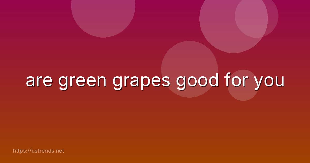 are green grapes good for you