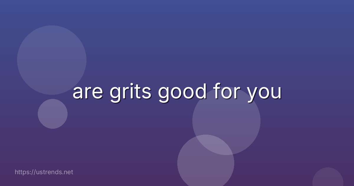 are grits good for you