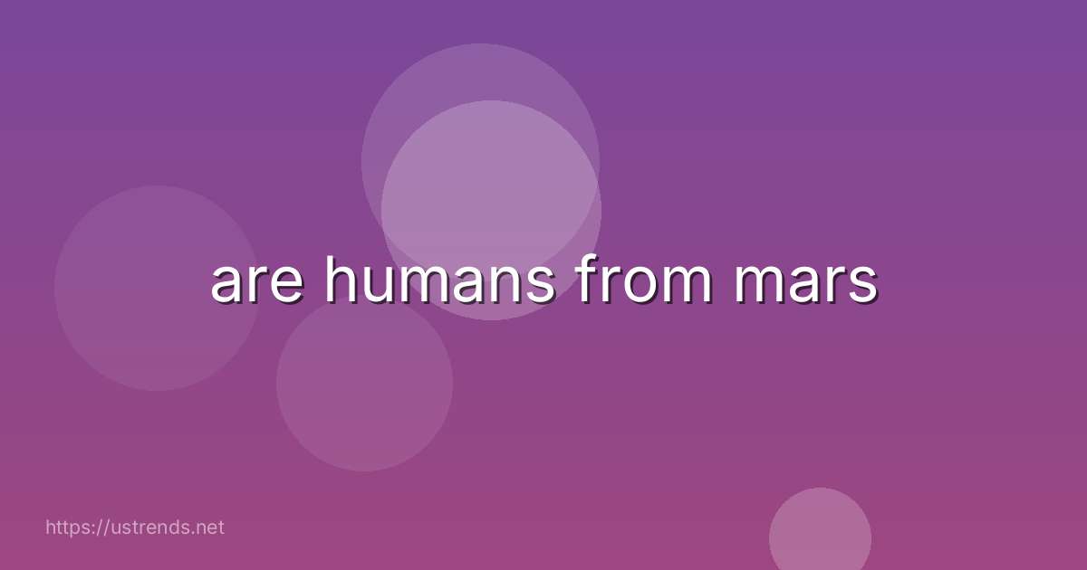 are humans from mars