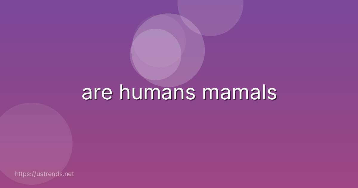 are humans mamals