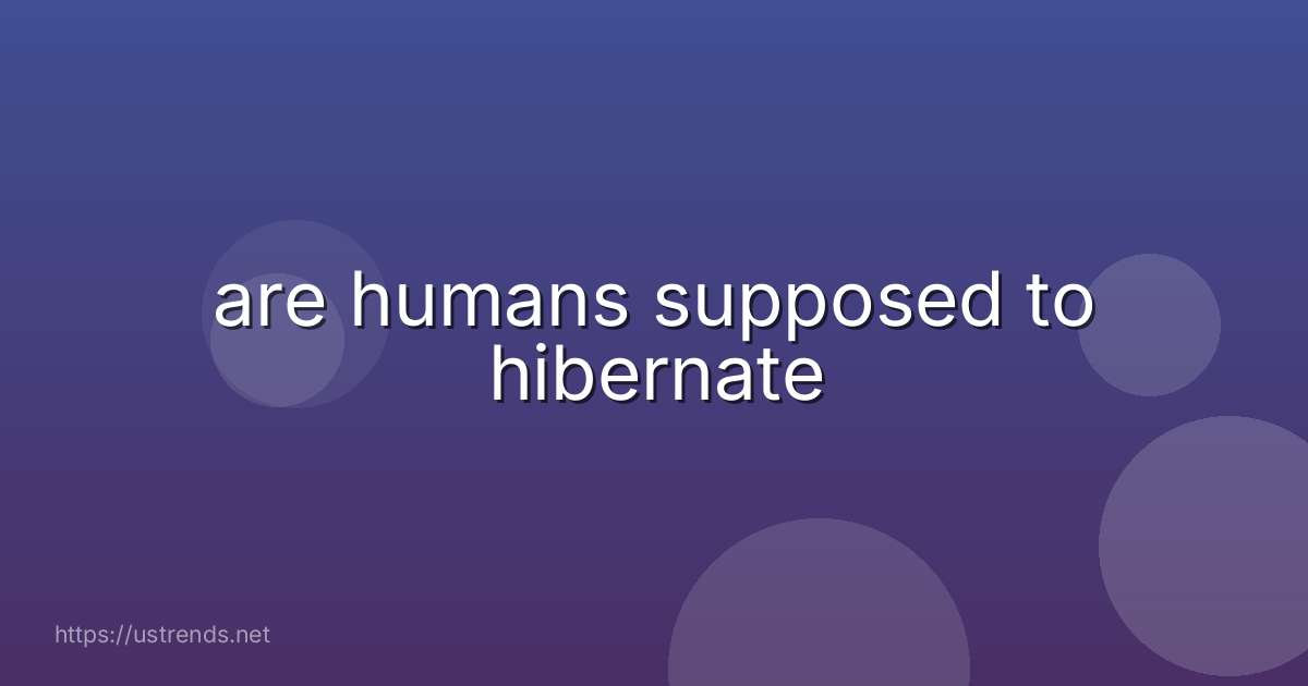 are humans supposed to hibernate
