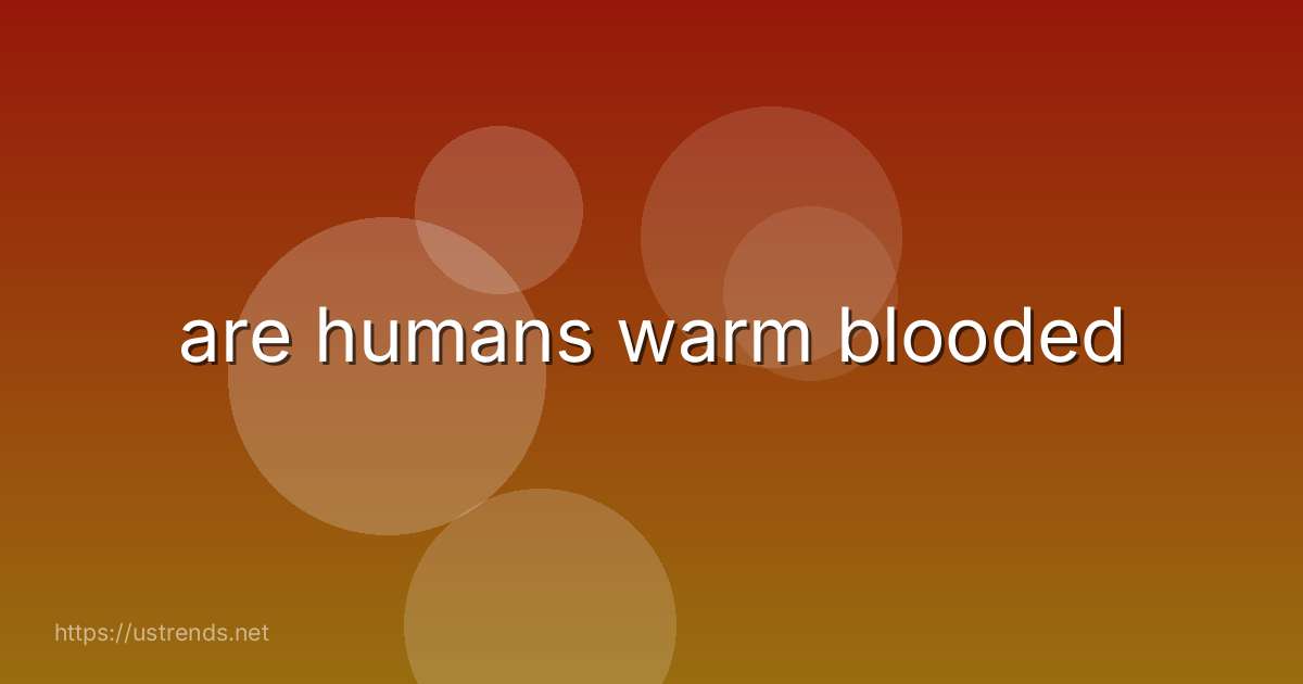 are humans warm blooded