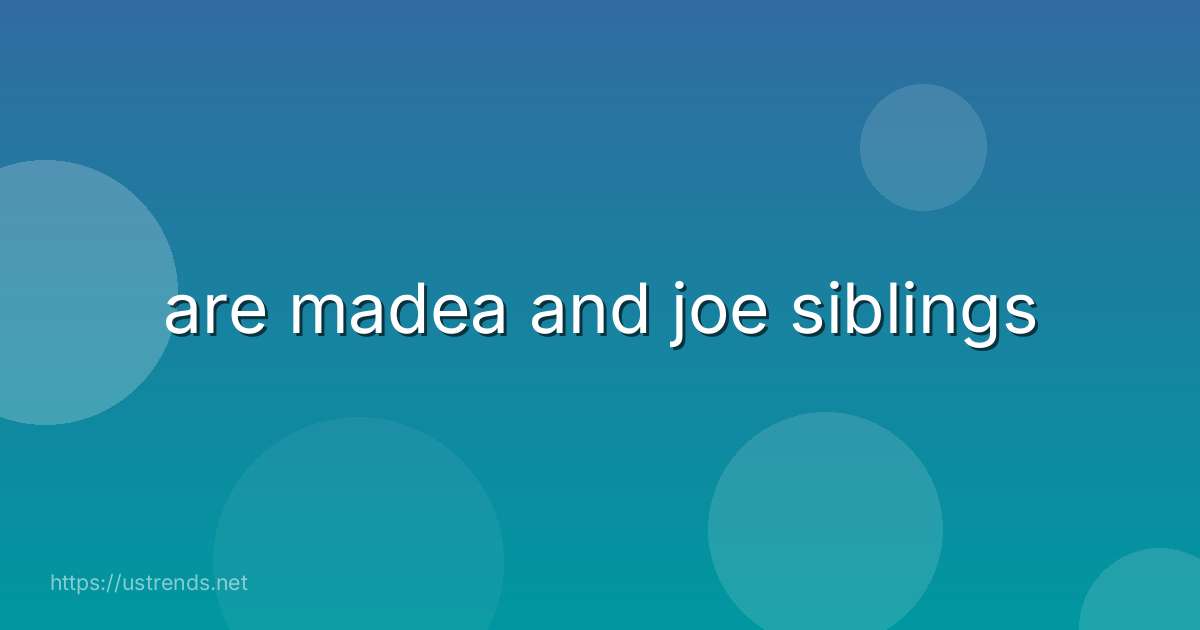 are madea and joe siblings
