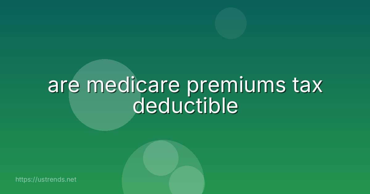 are medicare premiums tax deductible