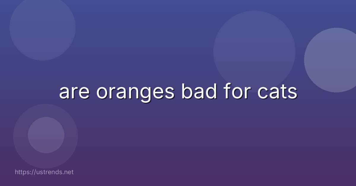 are oranges bad for cats
