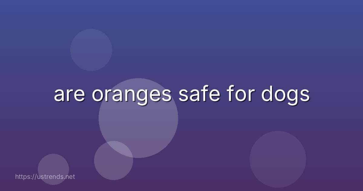 are oranges safe for dogs