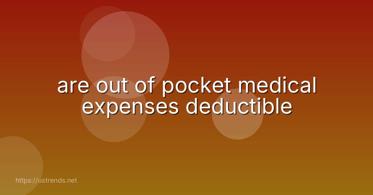 are out of pocket medical expenses deductible