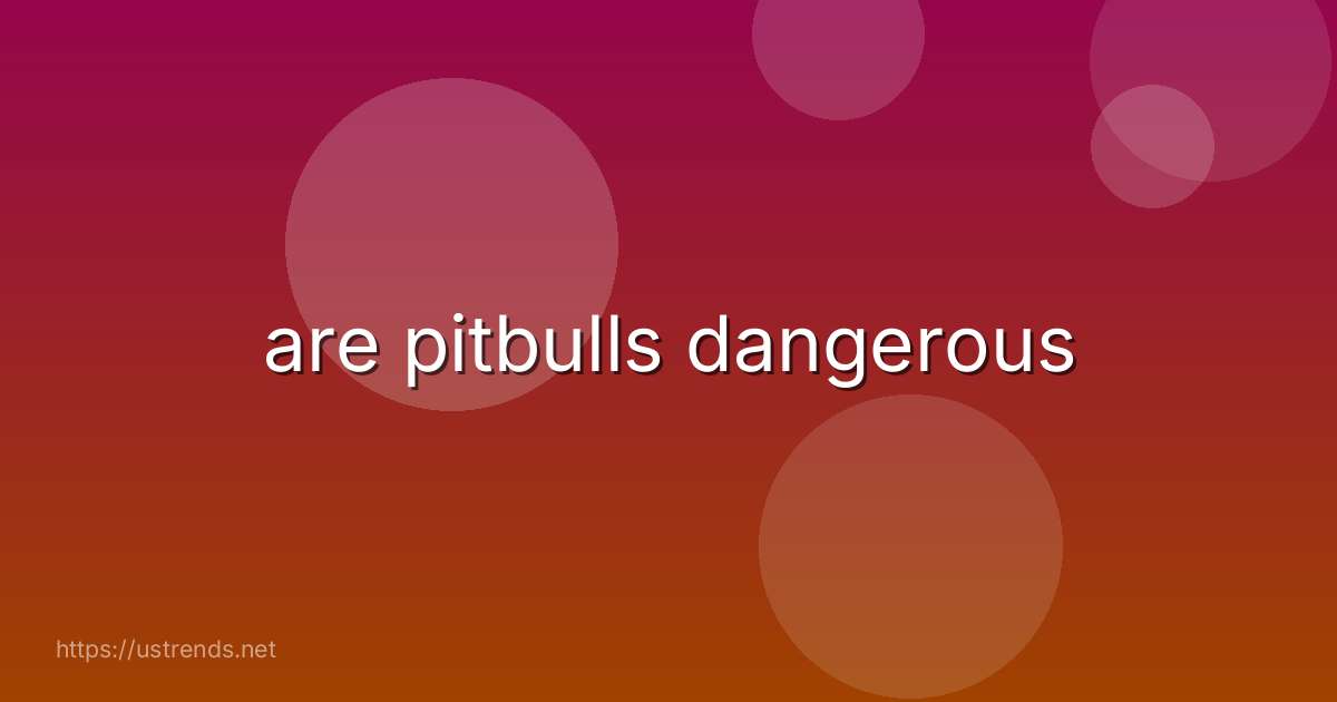 are pitbulls dangerous
