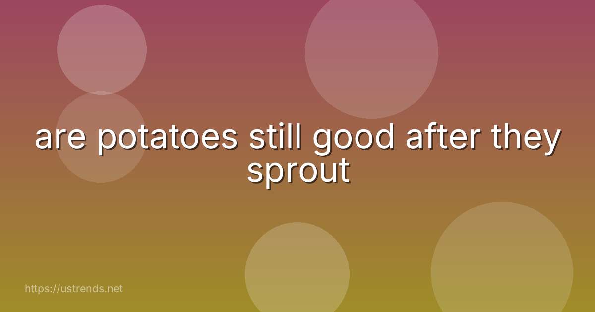 are potatoes still good after they sprout