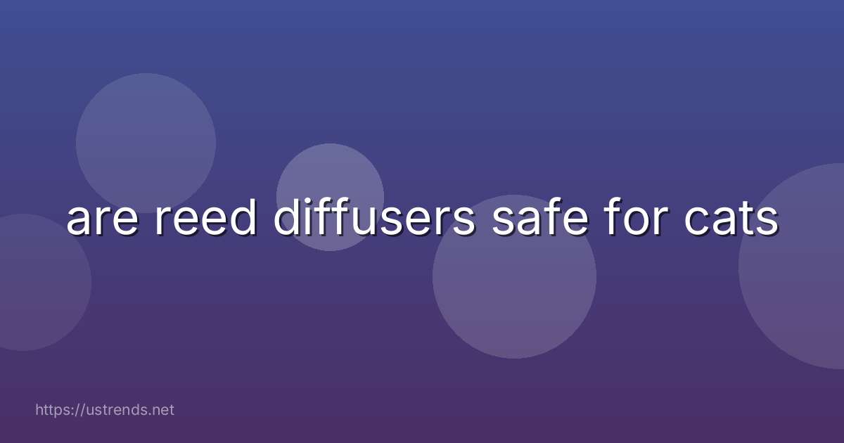 are reed diffusers safe for cats