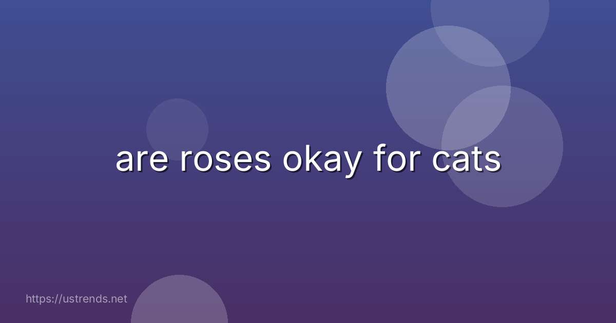 are roses okay for cats