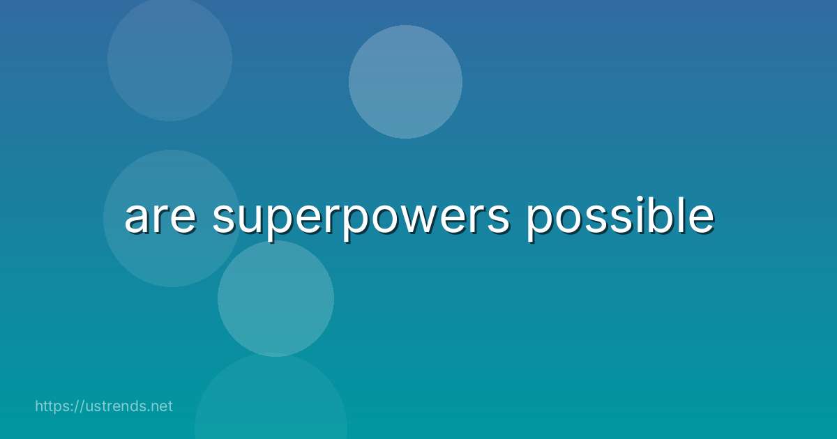 are superpowers possible