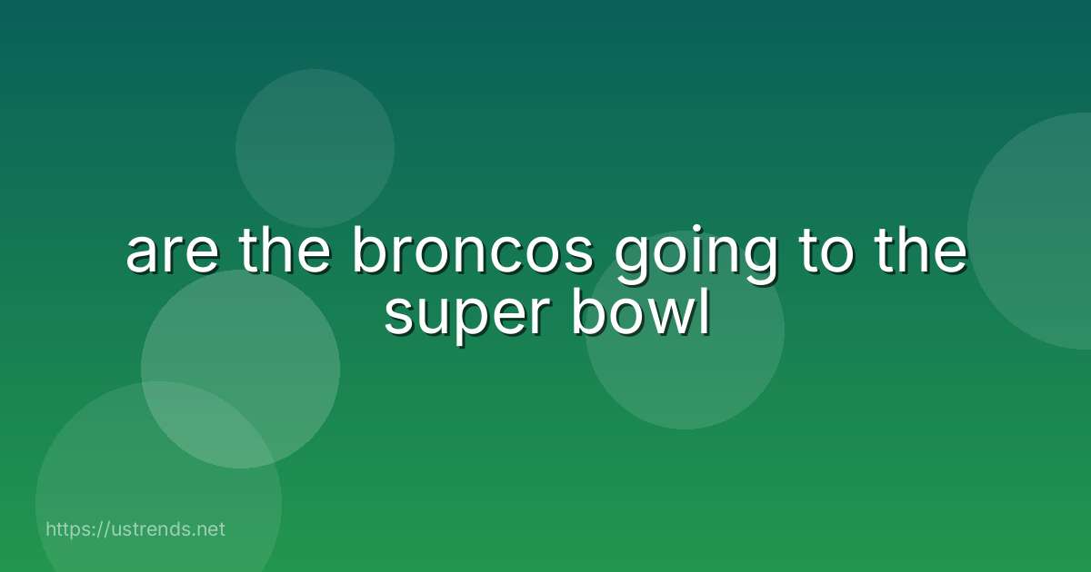 are the broncos going to the super bowl