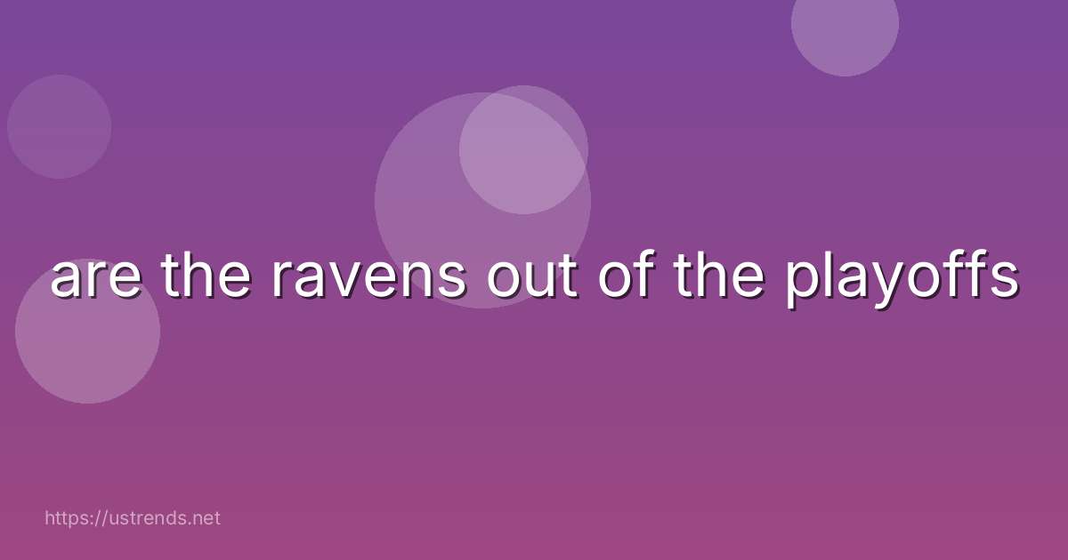 are the ravens out of the playoffs