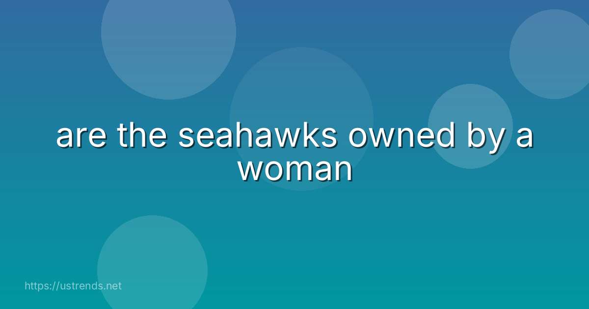 are the seahawks owned by a woman