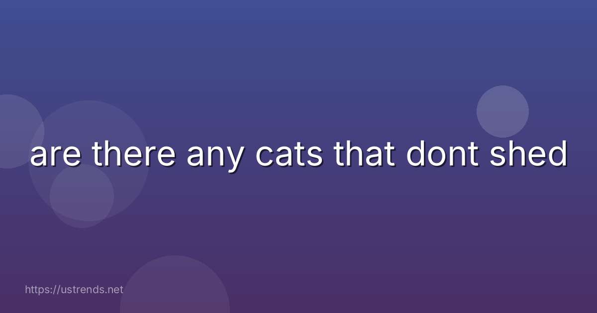 are there any cats that dont shed