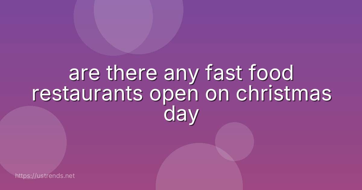 are there any fast food restaurants open on christmas day