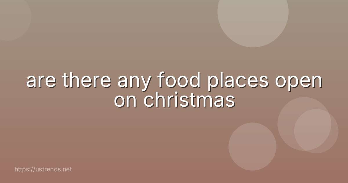 are there any food places open on christmas
