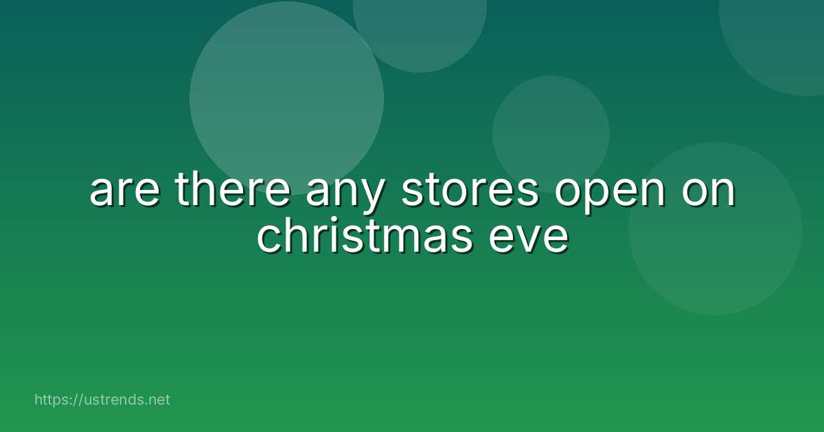 are there any stores open on christmas eve