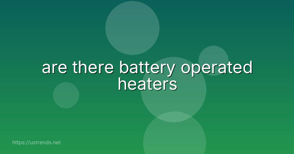 are there battery operated heaters