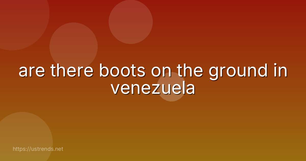 are there boots on the ground in venezuela