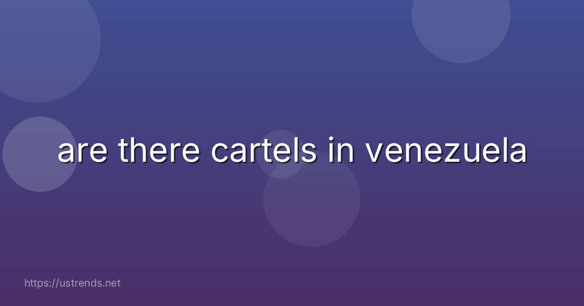 are there cartels in venezuela