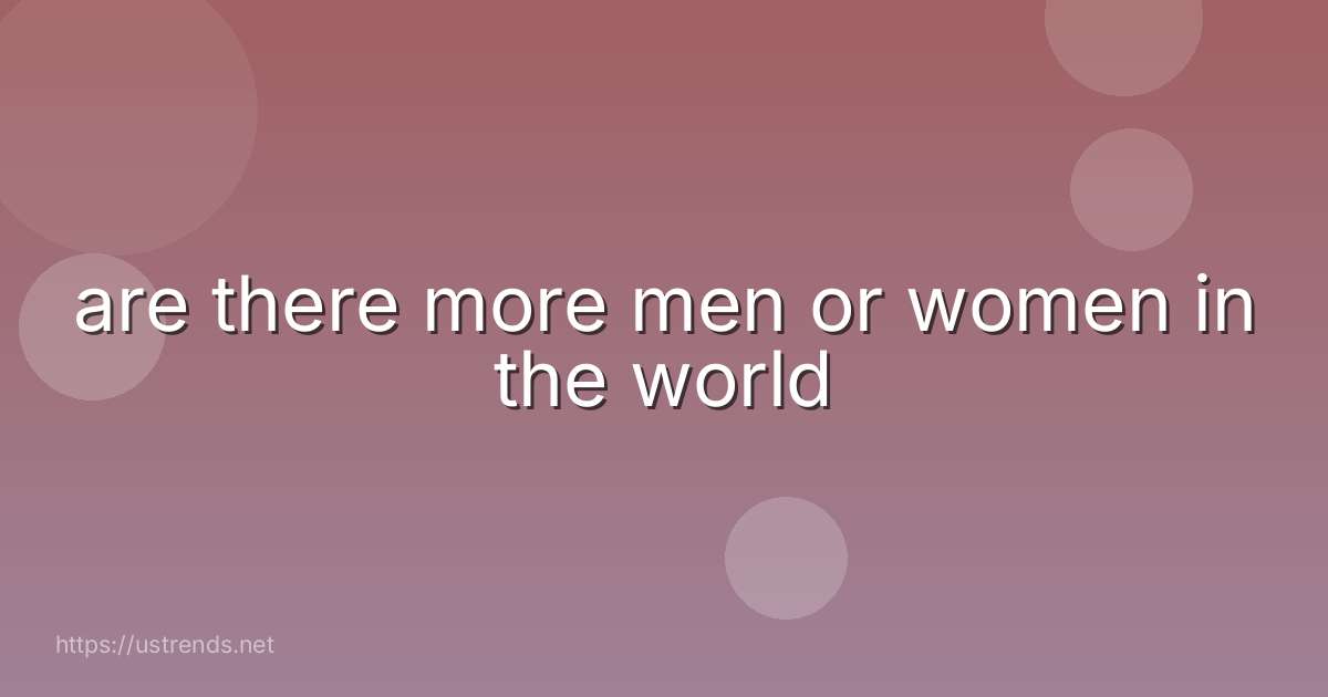 are there more men or women in the world