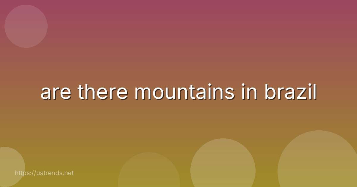 are there mountains in brazil
