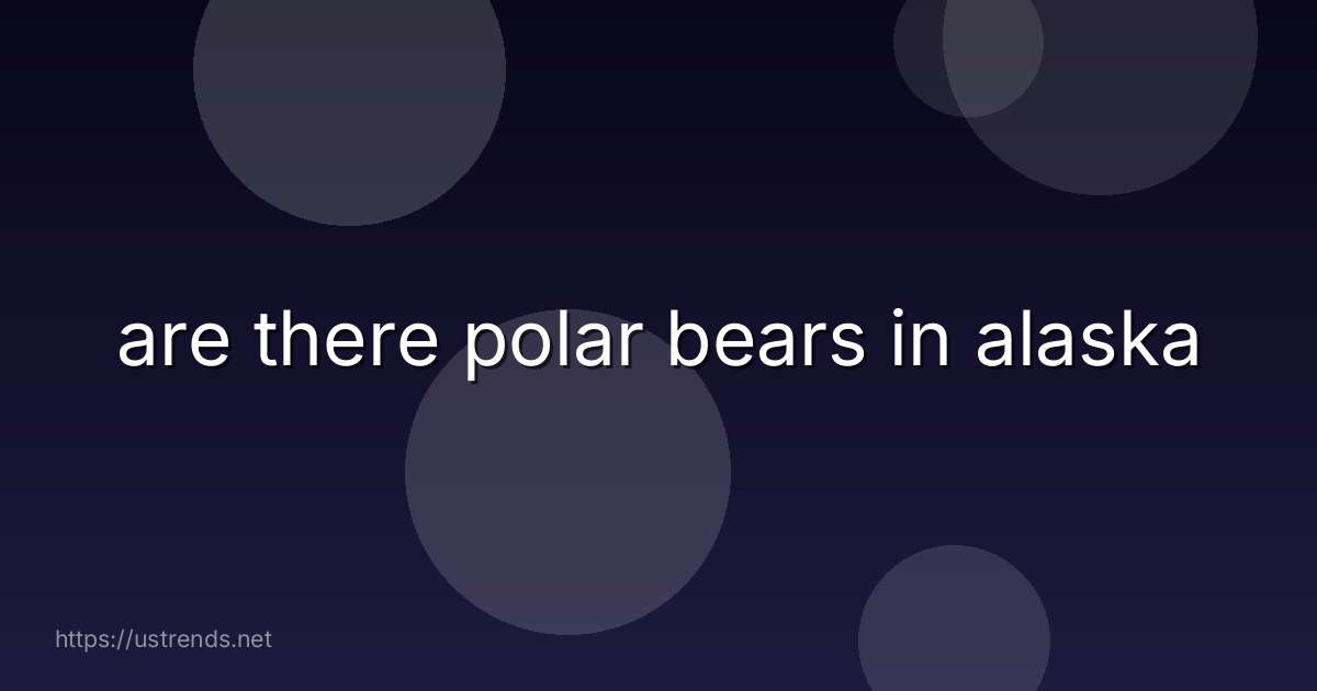 are there polar bears in alaska