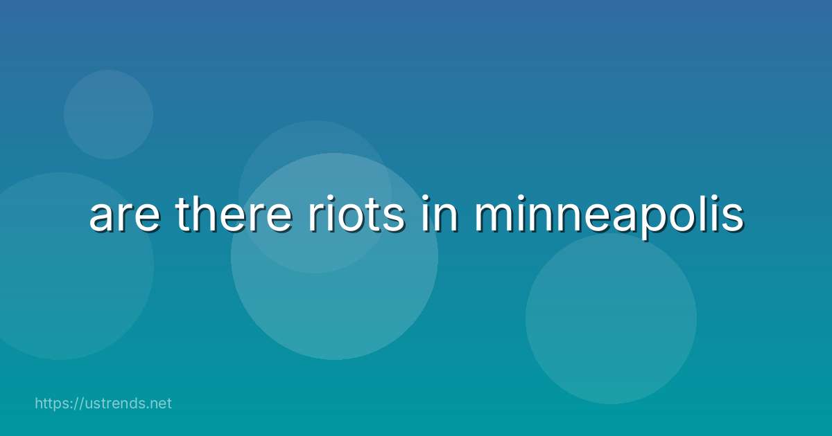 are there riots in minneapolis