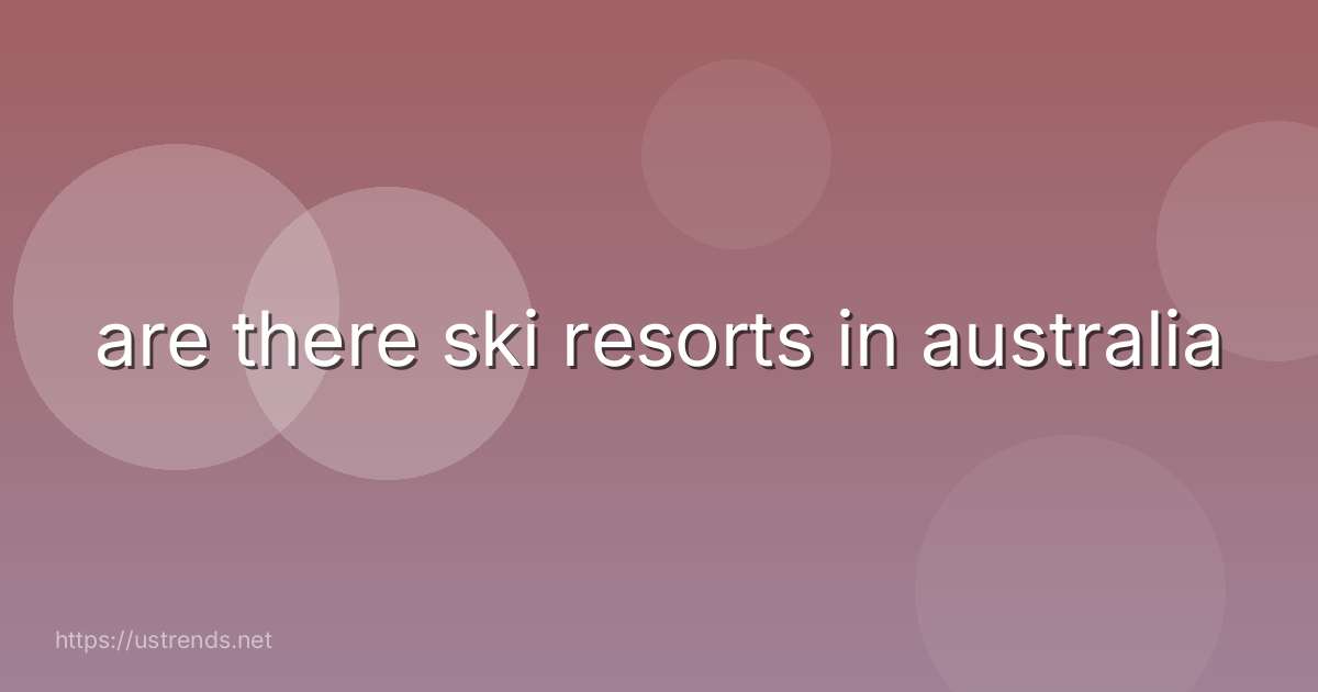 are there ski resorts in australia