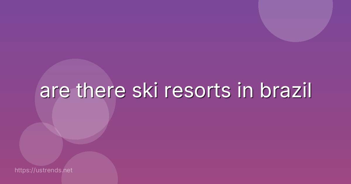 are there ski resorts in brazil