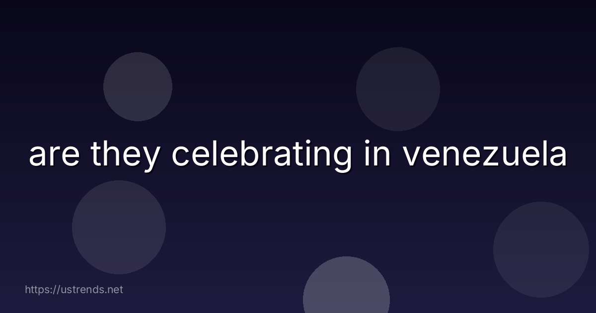 are they celebrating in venezuela